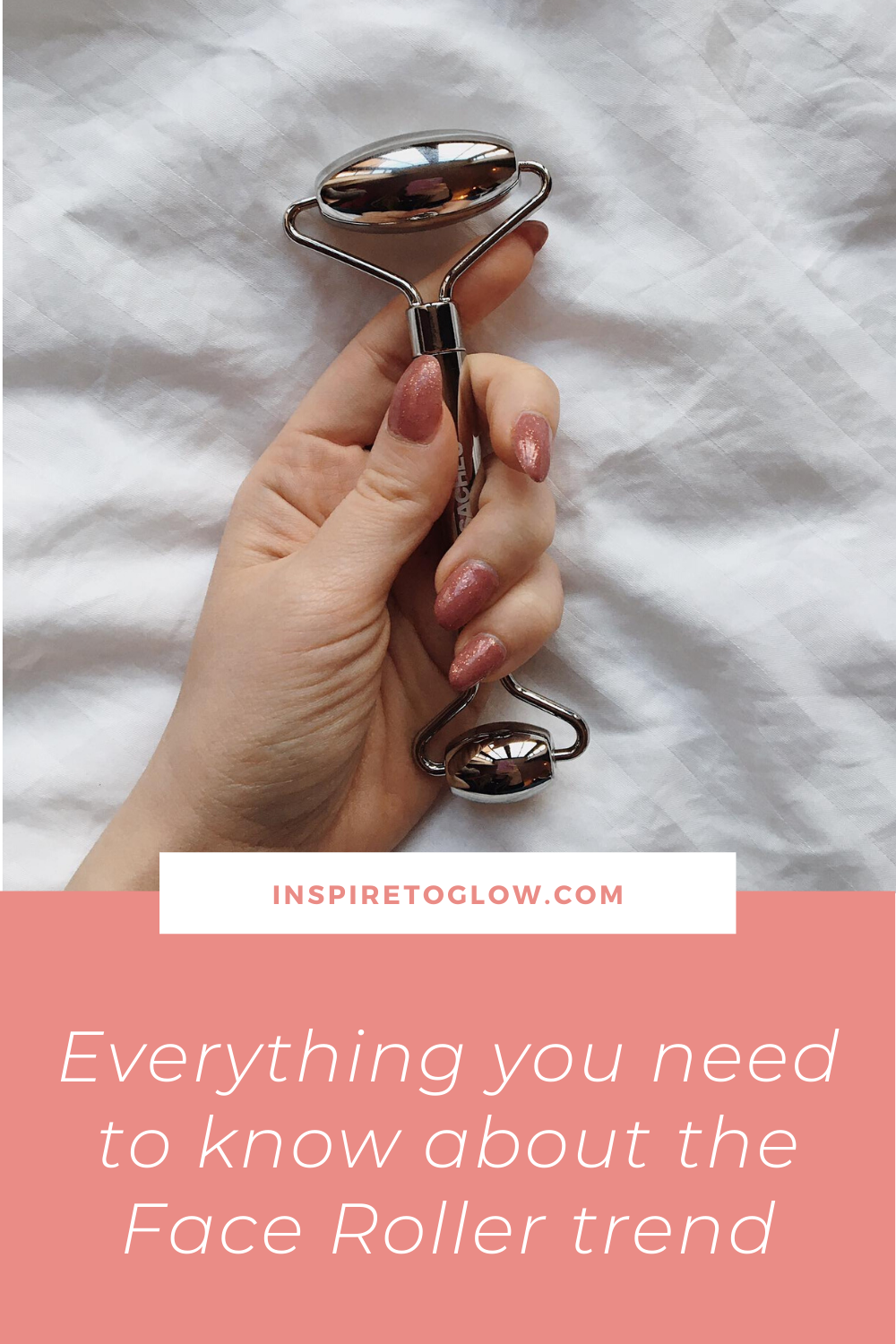 Skincare Blog - Everything you need to know about the Face Roller Trend - Skincare Tool Stainless Steel - Inspire to Glow