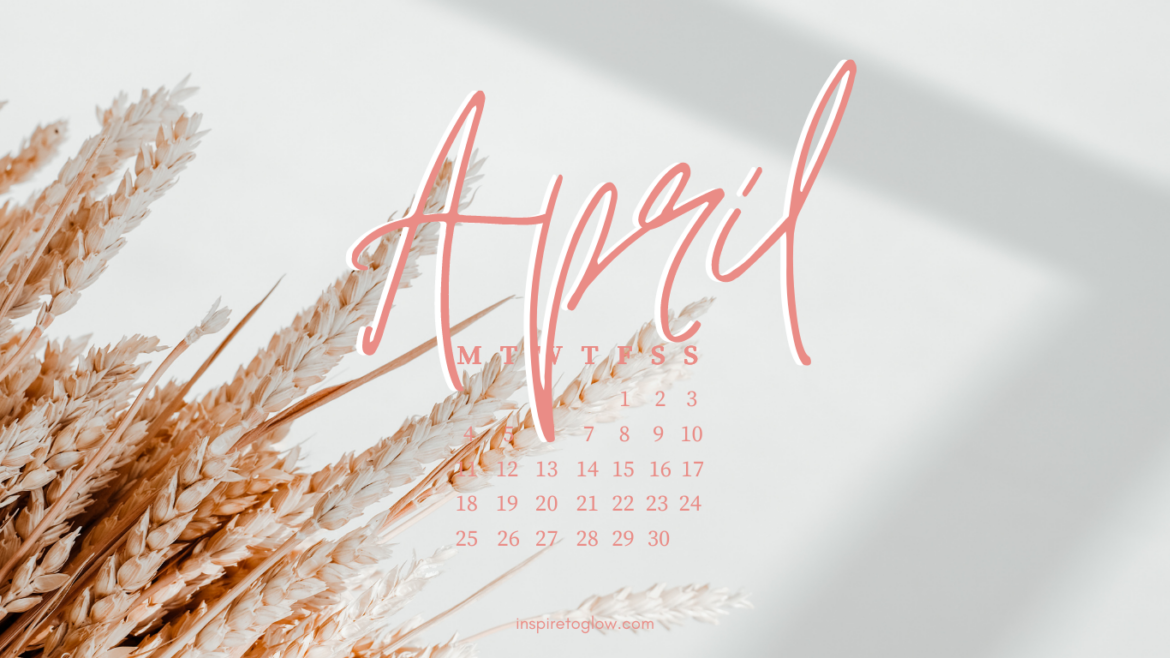 Inspire to Glow - April 2022 Desktop Wallpaper - Calendar Monday Start - Beige hay dried flowers white background - spring vibes harvest aesthetic inspo