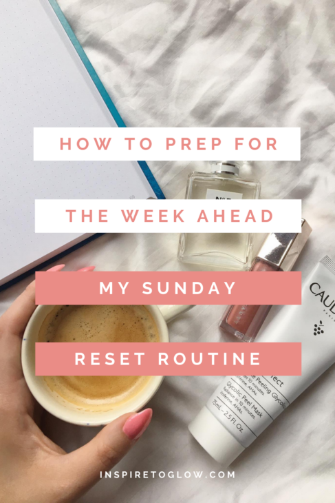 How to prep for the week ahead: my sunday reset routine - lifestyle productivity wellness - start the week fresh- Inspire to Glow Blog - 