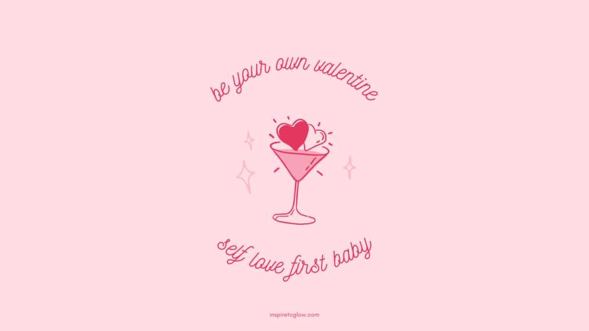 Inspire to Glow Desktop Wallpaper - Pretty Wallpaper - Valentine's Day Aesthetic Vibes - Pink background with red cocktail glass hearts and sparkles - illustration design typography - Valentine's day quote - be your own valentine - self love first baby
