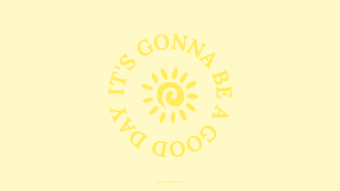 Inspire to Glow Desktop Wallpaper with a positive, inspirational and motivational quote - Yellow background with yellow typography and yellow illustration of a sun - It's gonna be a good day quote