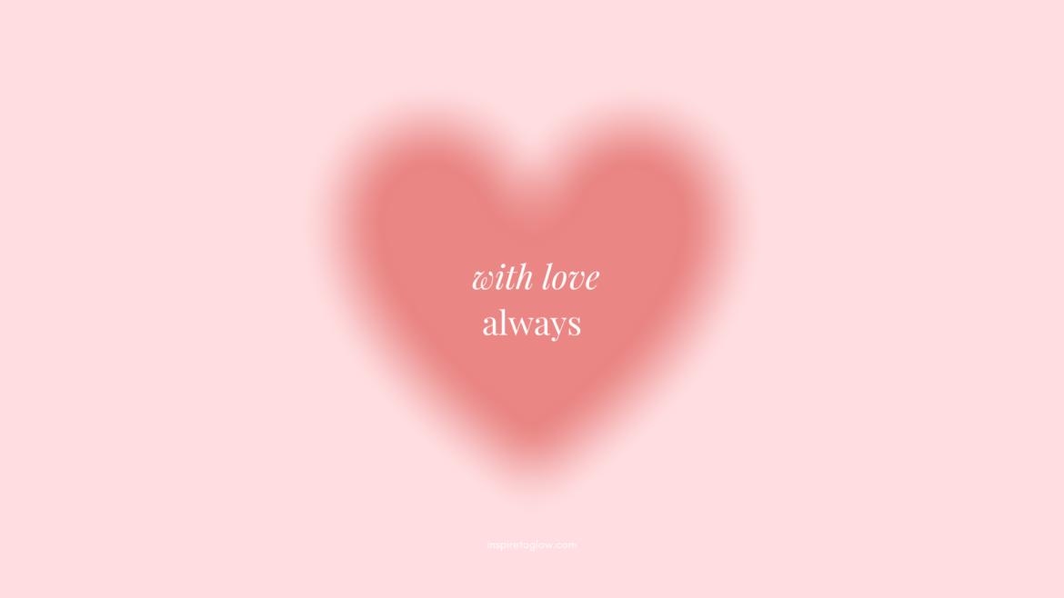 Desktop Wallpaper - Pretty Wallpaper design - Inspirational Motivational Cute Quote - With love Always - Pink Wallpaper with blurry heart illustration