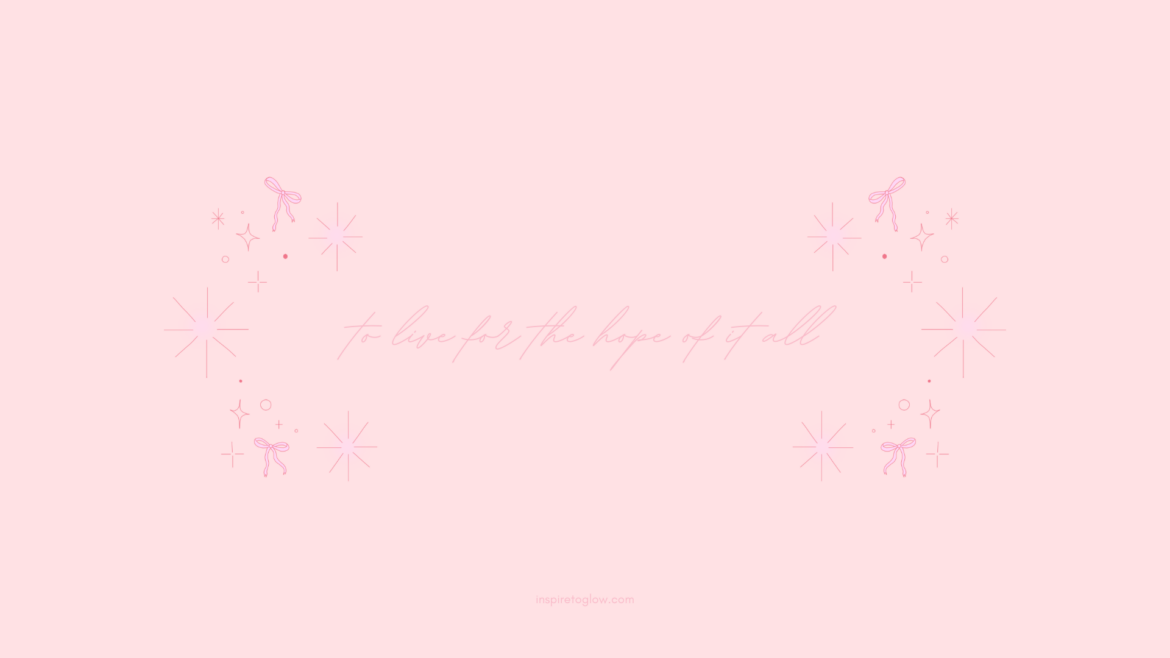 Inspire to Glow Desktop Wallpaper - Pink background with pink typography - cute and pretty wallpaper - to live for the hope of it all taylor swift quote